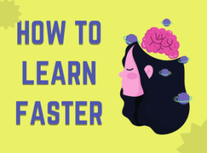 HOW TO LEARN FASTER